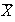 $\overline{X}$