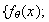 $\{f_{\theta}(x);$