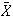 $\bar{X}$
