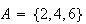 $A = \{2, 4, 6\}$