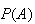 $P(A)$