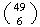$\binom{49 }{6}$