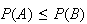 $P(A) \leq P(B)$