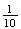 $\frac{1}{10}$