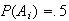$P(A_{i})=.5$