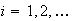 $i=1,2,\dots$