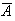 $\overline{A}$