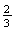 $\frac{2}{3}$