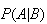 $P(A|B)$
