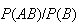 $P(AB)/P(B)$