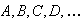 $A,B,C,D,\dots $