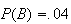 $P(B)=.04$