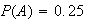 $P(A)=0.25$