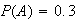$P(A)=0.3$
