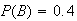 $P(B)=0.4$