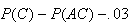 $P(C)-P(AC)-.03$