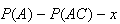 $P(A)-P(AC)-x$