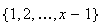 $\{1,2,\dots,x-1\}$