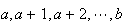 $a,a+1,a+2,\cdots,b$