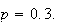 $p=0.3.$
