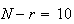$N - r = 10$
