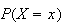 $P(X=x)$