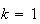 $k=1$