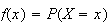 $f(x)=P(X=x)$