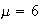 $\mu= 6$