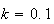$k=0.1$