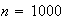 $n = 1000$