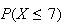 $P(X\leq7)$