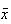 $\bar{x}$