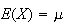 $E(X)=\mu$