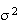 $\sigma^{2}$