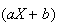 $(aX+b)$
