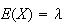 $E(X)=\lambda$
