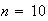 $n=10$