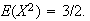 $E(X^{2})=3/2.$