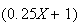 $(0.25X+1)$