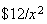 $\$12/x^{2}$